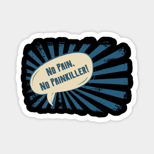 No pain, No Pain Killer! Magnet