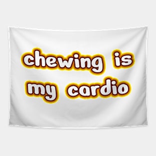 Chewing is my cardio Tapestry