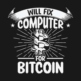 Will Fix Computer for Bitcoin Tech Support Programmer T-Shirt