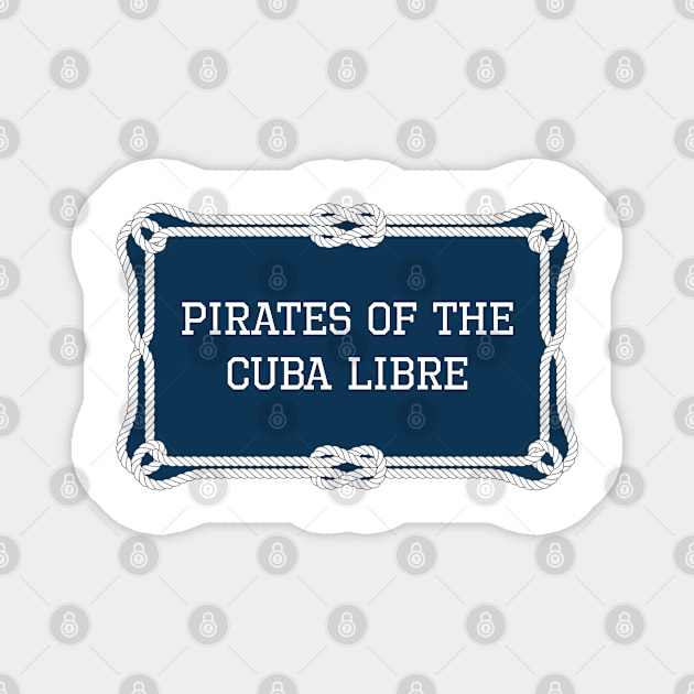 Pirates of the Cuba Libre sailing quote Magnet by KLEDINGLINE