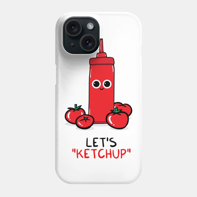 Let's KETCHUP Phone Case by adrianserghie