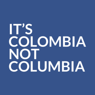 It's Colombia Not Columbia T-Shirt