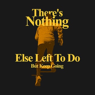 There's Nothing T-Shirt