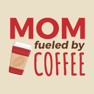 Mom Fueled by Coffee T-Shirt