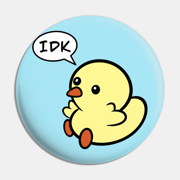 IDK Pin by Duckie and Duck