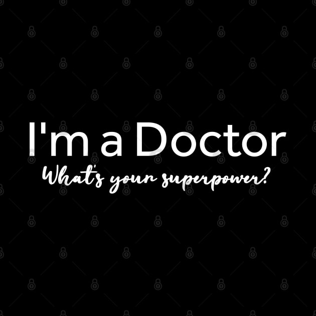 I'm A Doctor What's Your Superpower? by Textee Store