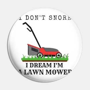 I Don't Snore, I Dream I'm A Lawn Mower Pin