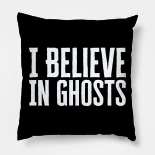 I Believe In Ghosts Pillow