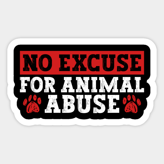 No Excuse For Animal Abuse - Animal Rights Activist Animal - Animal Rights Activist - Sticker | TeePublic No Excuse For Animal Abuse - Animal Rights Activist Animal - Animal Rights Activist - Sticker | TeePublic