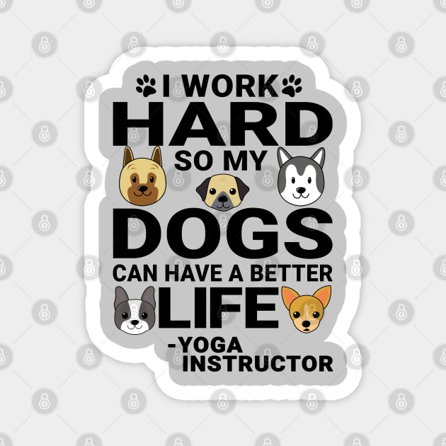 Yoga Instructor Dog Love Quotes Work Hard Dogs Lover Magnet by jeric020290