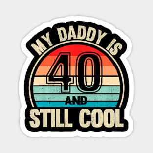 My Daddy Is 40 And Still Cool Recto 40 Birthday Dad Magnet