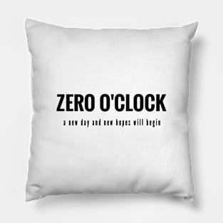 Zero o'clock, a new day and new hopes will begin (black writting) Pillow