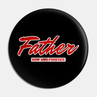 Father. Now And Forever. Pin