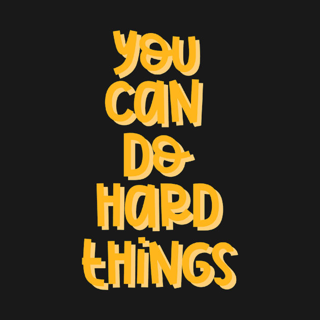 You Can Do Hard Things (Orange) by GrellenDraws