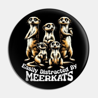 Easily Distracted By Meerkats Pin