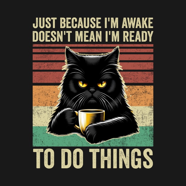 Just Because Im Awake Funny Black Cat Drinking Coffee by Visual Vibes