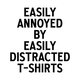 Easily annoyed by easily distracted t-shirts - 2.0 T-Shirt