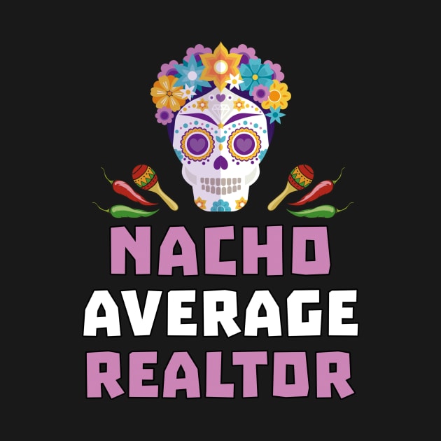 Womens Funny Nacho Average Realtor Cinco De Mayo Real Estate Agent by andreperez87