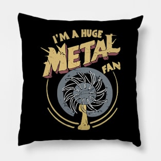 I'm A Huge Metal Fan. Funny Pillow