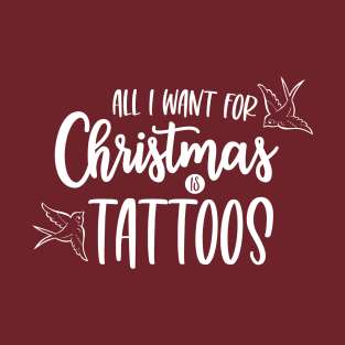 All I Want for Christmas is Tattoos T-Shirt