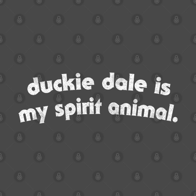 Duckie Dale is My Spirit Animal by DankFutura