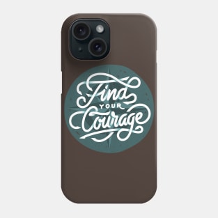 Find Your Courage Phone Case