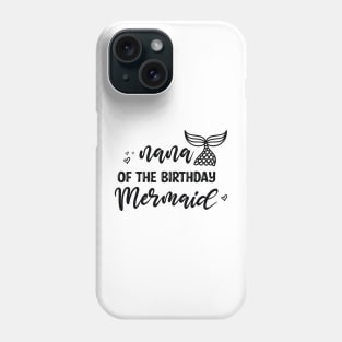 Cute Nana Mermaid Birthday - Funny Grandma of The Birthday Mermaid Phone Case