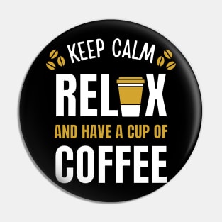Keep Calm Relax and Have a cup of Coffee Break Pin