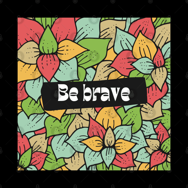 Be brave by Eveline D’souza