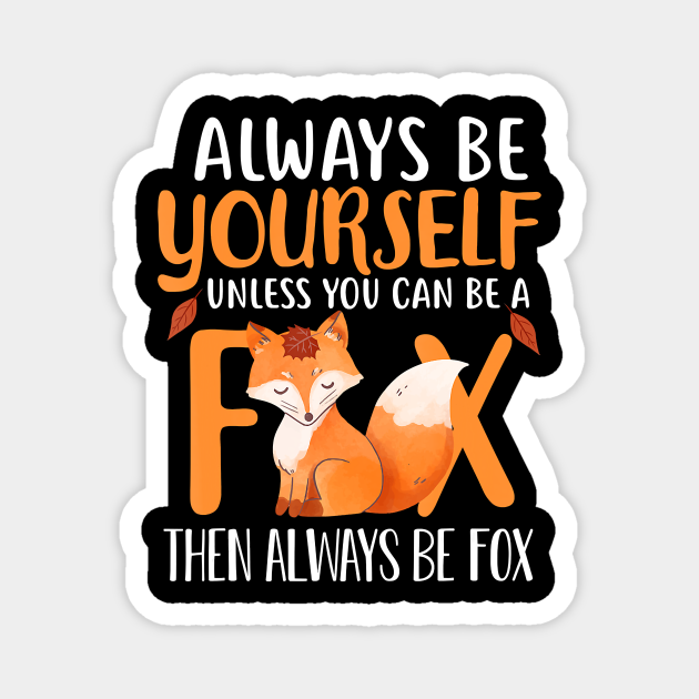 Always Be Yourself Unless You Can Be A Fox Cute Foxes Lover Fox