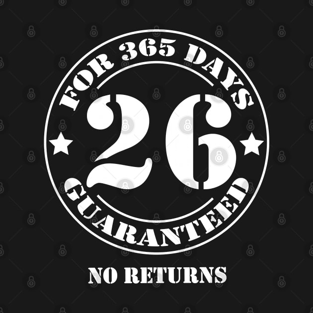 Birthday 26 for 365 Days Guaranteed by fumanigdesign
