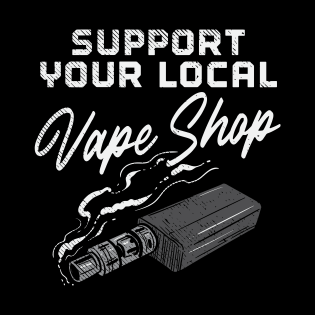 Support Your Local Vape Shop by maxcode