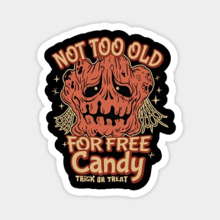 Not too Old for Free Candy - Trick or Treat for older Kids Magnet