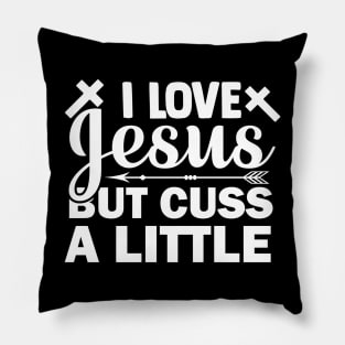 I Love Jesus But Cuss A Little T Shirt For Women Men Pillow