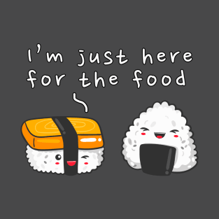 I'm just here for the food T-Shirt