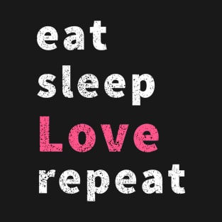 eat sleep love repeat T-Shirt