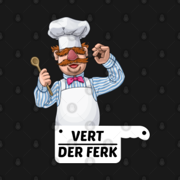 Disover Vert Der Ferk Cook Chef - Vert Der Ferk Cook Swedish Chef - T-Shirt