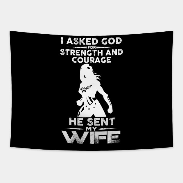 I Asked God Strength And Courage He Sent Me My Wife Tapestry by MonataHedd