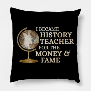 History Teacher - for money and fame Pillow