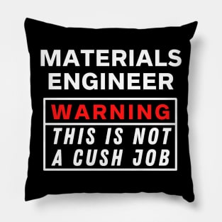 Materials engineer Warning this is not a cush job Pillow