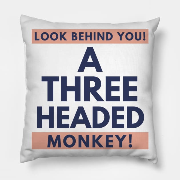 Look Behind You! A Three Headed Monkey! Pillow by LegitHooligan