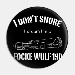 I don't snore I dream I'm a Focke Wulf 190 Pin