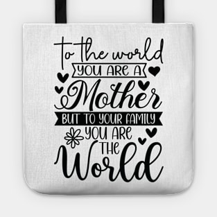 To the World You Are a Mother To Family You Are the World Tote