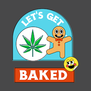 Let's Get Baked T-Shirt