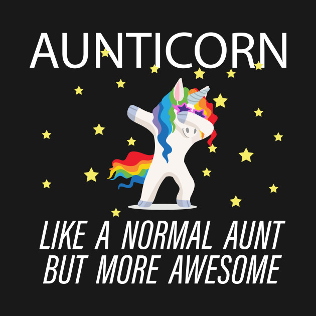 Aunticorn like a normal aunt but more awesome. Unicorn. - Aunticorn - T-Shirt