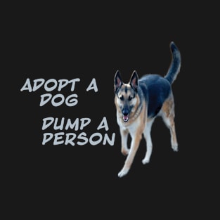 Adopt a dog dump a person T-Shirt