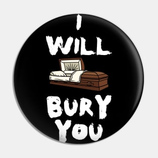 I Will Bury You, Funny Mortician Saying, Coffin, Casket Pin