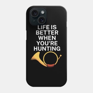 Life is better when you're hunting Phone Case