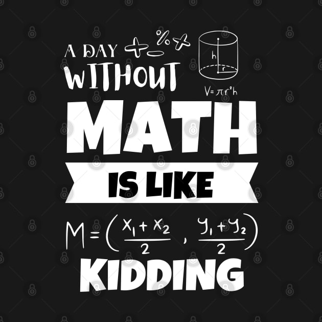 A Day without MATH is like Kidding by LENTEE