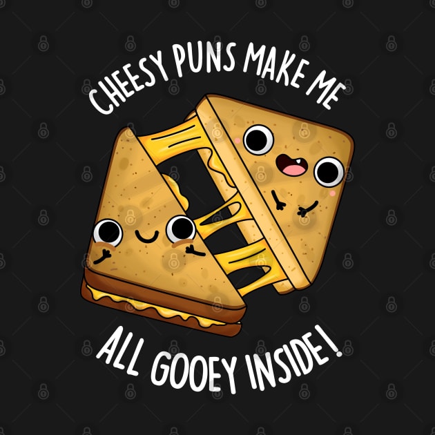 Cheesy Puns Make Me All Gooey Inside Funny Food Pun by punnybone